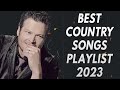 Best Of Country Songs 2023 ♪ Best Country Music Playlist ♪ Top Country Songs - New Country Music