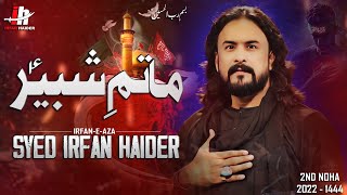 Matam e Shabbir a.s | irfan haider  |  New Noha 2022 - 1444