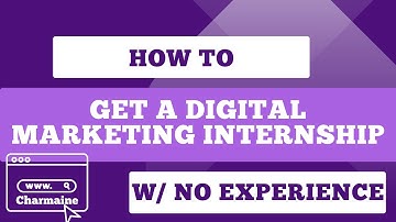 How to: Get a Digital Marketing INTERNSHIP with NO EXPERIENCE (Part 1) | Charmaine