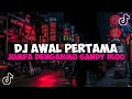 DJ AWAL PERTAMA JUMPA DENGANMU MEMBUAT HATIKU MELAYANG SANDY IKOO JEDAG JEDUG MENGKANE VIRAL TIKTOK