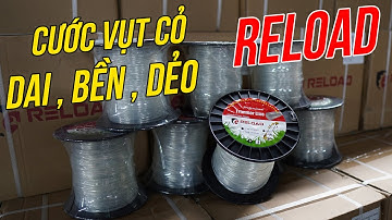 Cước vụt cỏ Trong Suốt RELOAD Nguyên Liệu Nhập Nhật Bản Siêu Dai Bền Hiệu Quả