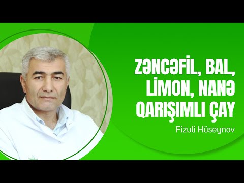 Zəncəfil, Limon, Nanə, Bal qarışımlı çayın faydaları | Fizuli Hüseynov