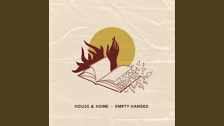 Video thumbnail of "House & Home - Empty Handed"