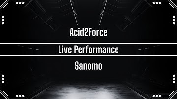 Acid2Force | Sanomo | Live Performance | Akai Force + Behringer TD-3