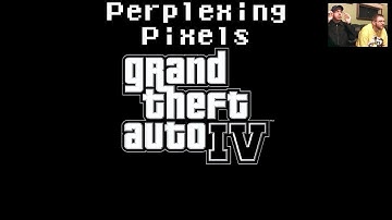 Perplexing Pixels: Grand Theft Auto IV (Xbox 360) (commentary/review) Ep21