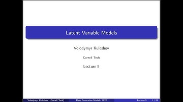 Cornell CS 6785: Deep Generative Models. Lecture 5: Latent Variable Models