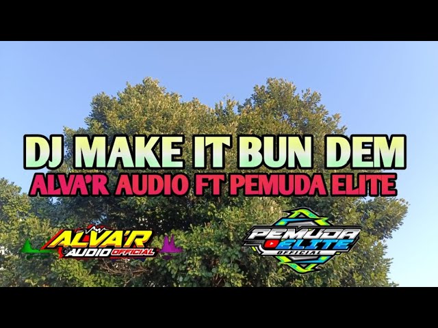 DJ MAKE IT BUN DEM ALVA'R AUDIO FT PEMUDA ELITE OFFICIAL class=