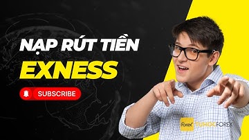 Hướng Dẫn Nạp Rút Exness: Cổng Thanh Toán Nào Nhanh và Rẻ Nhất?