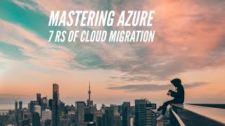7 Rs of Cloud Migration: Choosing the Right Strategy for Your Applications