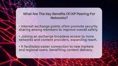 What Are The Key Benefits Of IXP Peering For Networks? - Internet Infrastructure Explained