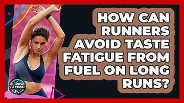 How Can Runners Avoid Taste Fatigue From Fuel On Long Runs? - Running Beyond Limits