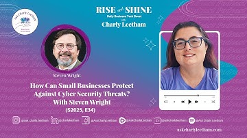 How Can Small Businesses Protect Against Cyber Security Threats? With Steven Wright (S2025,E34)