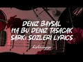 Deniz Baysal Ha Bu Deniz Taşacak şarkı Sözleri Lyrics 