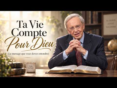 Est-ce que ma vie compte vraiment pour Dieu ? (Le message que vous devez entendre)