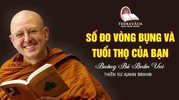 7. Số Đo Vòng Bụng Và Tuổi Thọ Của Bạn | Thiền Sư Ajahn Brahm - Buông Bỏ Buồn Vui