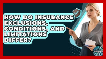 How Do Insurance Exclusions, Conditions, And Limitations Differ? - InsuranceGuide360.com