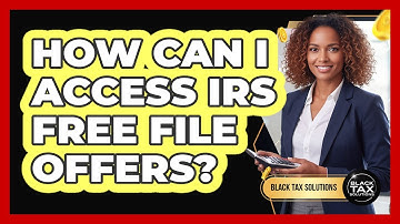 How Can I Access IRS Free File Offers?