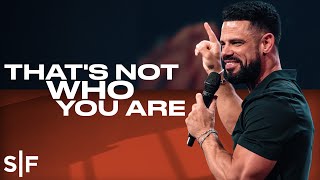 That's Not Who You Are | Steven Furtick