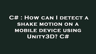 C# : How can I detect a shake motion on a mobile device using Unity3D? C#