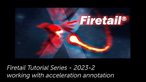Firetail - Tutorial Series 23.2 - Working with acceleration annotation