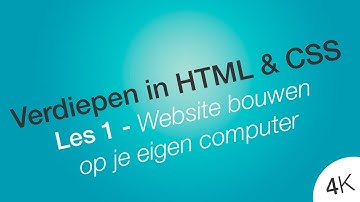 Website bouwen op je eigen PC in 4K - Les 1 - Verdiepen in HTML en CSS -(Dutch/NL Tutorial)