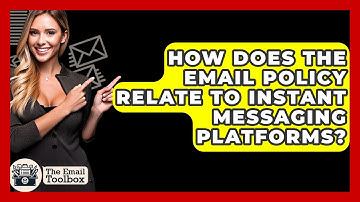 How Does The Email Policy Relate To Instant Messaging Platforms? - TheEmailToolbox.com