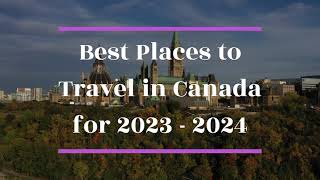 Best Places to Travel in Canada for 2023 to 2024