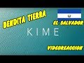 VIDEOREACCION A &quot; EL SALVADOR -  KIME -  BENDITA TIERRA&quot;