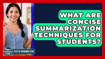 What Are Concise Summarization Techniques For Students? - Steps to Sophomore Year