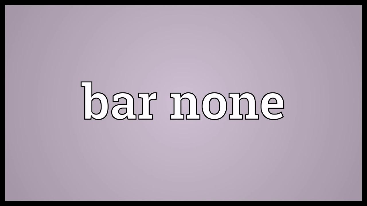 Bar none Meaning YouTube