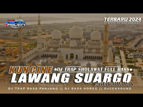 DJ TRAP SHOLAWAT • KUNCINE LAWANG SUARGO • TERBARU FULL BASS || DCD PROJECT