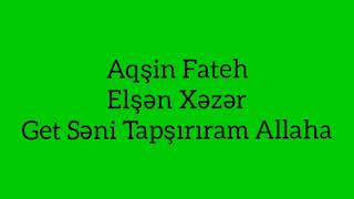 Aqsin Fateh & Elsen Xezer - Get Seni Tapsiriram Allaha (Musiqili Meyxana)
