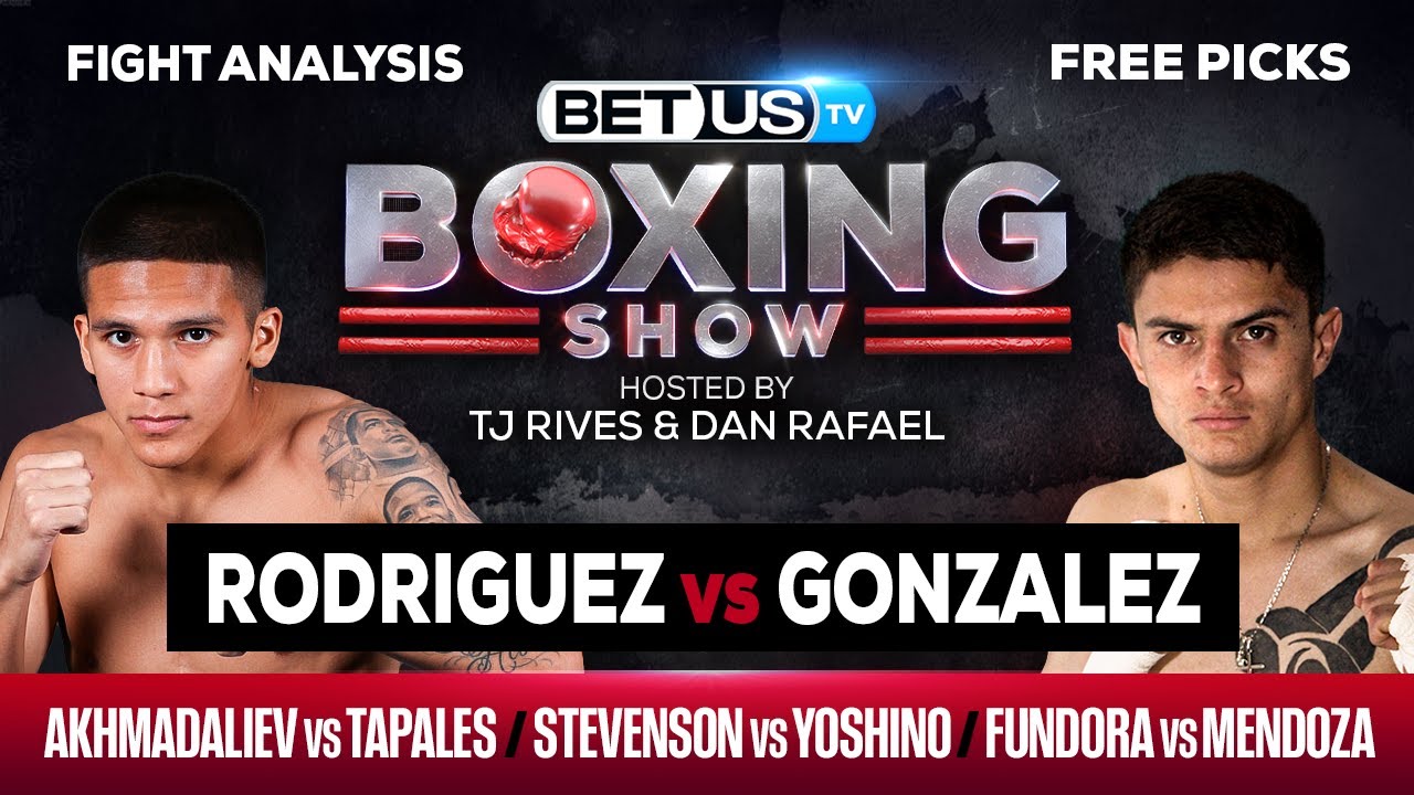 Rodriguez/Gonzalez + Akhmadaliev/Tapales + Fundora/Mendoza + MORE Boxing Picks, Predictions and Odds