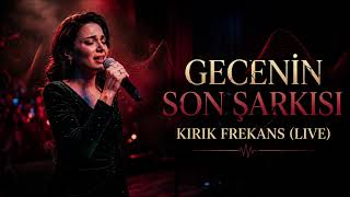 Gecenin Son Şarkısı - Kırık Frekans (Live)