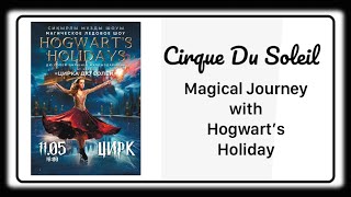 World of Cirque du Soleil: Take a Magical Journey with Hogwart’s Holidays | Alguno Diaries