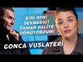 GONCA VUSLATERİ "ÇOK YIPRATIYORUM AŞKIN İÇİNDE!"