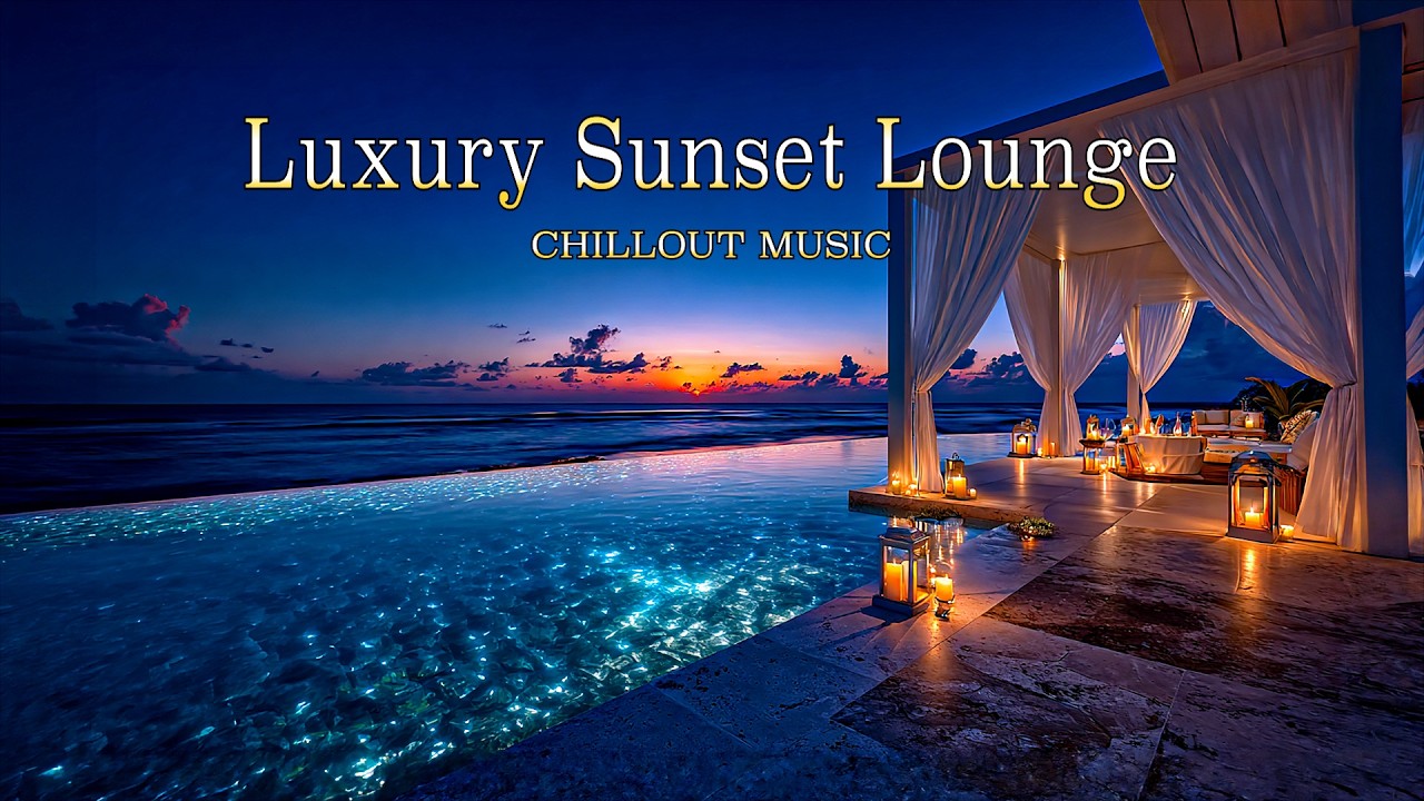 Luxury Sunset Lounge | Ambient Chillout & Night Relaxation