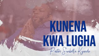 KUNENA KWA LUGHA - PASTOR SUNBELLA KYANDO