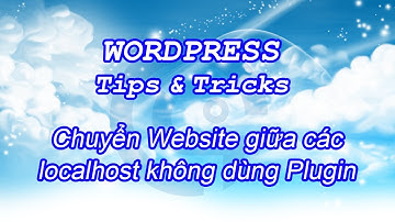 #6 ThuyAnh KulturKanal | Chuyển Website giữa các localhost không dùng plugin | WordPress Tips&Tricks
