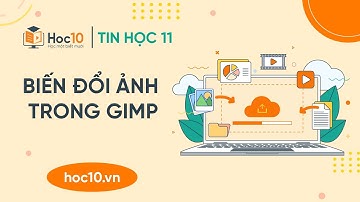 Biến đổi ảnh trong GIMP - Tin học 11 | Hoc10