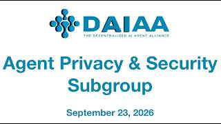 DAIAA Agent Privacy & Security Workgroup #7 - Focused on standards for trustworthy AI agents.