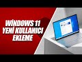 Windows 11de bilgisayara yeni kullanc ekleme  yeni hesap oluturma