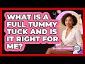 What Is A Full Tummy Tuck And Is It Right For Me? - Plastic Surgery Transformations