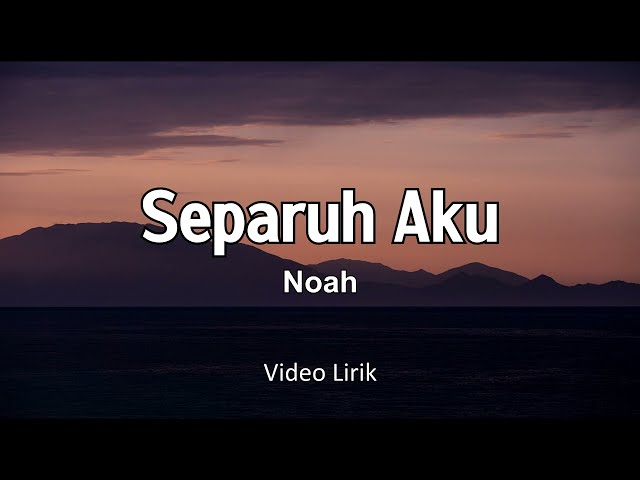 SEPARUH AKU - NOAH VIDIO LIRIK class=