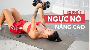 Bài tập Ngực và HIIT 30 Phút Nâng Cao | Giúp ngực nở, lưng săn | Intermediate