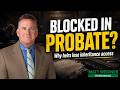 Florida Probate Problems: Why Beneficiaries Get Blocked