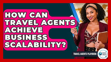 How Can Travel Agents Achieve Business Scalability? - Travel Agents Playbook