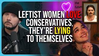 Leftist Women LOVE Conservatives They re LYING To Themselves