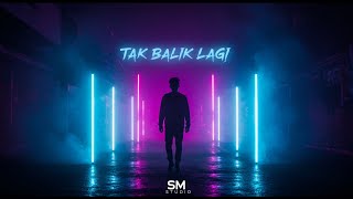 SM - TAK BALIK LAGI