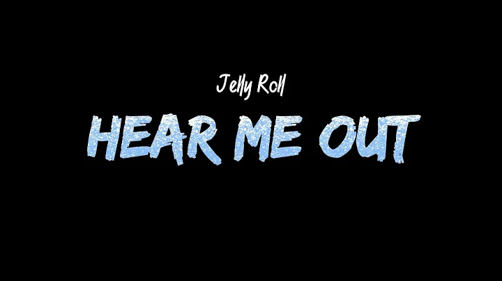 Jelly Roll - Hear Me Out (Lyrics)